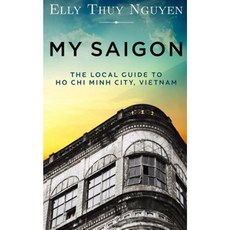 My Saigon: The Local Guide to Ho Chi Minh City Vietnam Paperback, Createspace Independent Publishing Platform