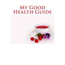 My Good Health Guide (Journal / Notebook) Paperback, Createspace Independent Publishing Platform