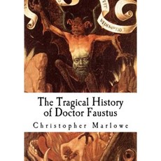 The Tragical History of Doctor Faustus: An Elizabethan Tragedy Paperback, Createspace Independent Publishing Platform
