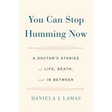 You Can Stop Humming Now: A Doctor's Stories of Life Death and in Between Hardcover, Little Brown and Company