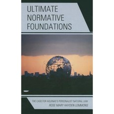 Ultimate Normative Foundations: The Case for Aquinas's Personalist Natural Law Hardcover, Lexington Books