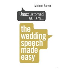 Unaccustomed as I Am...: The Wedding Speech Made Easy Paperback, Vermilion
