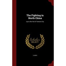 The Fighting in North China: Up to the Fall of Tientsin City Hardcover, Andesite Press