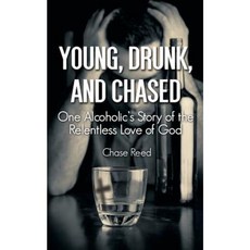 Young Drunk and Chased: One Alcoholic's Story of the Relentless Love of God Paperback, Virtualbookworm.com Publishing