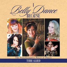 I Belly Dance Because: The Transformative Power of Dance Paperback, Xlibris