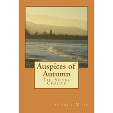 Auspices of Autumn: The Silver Chalice Paperback, Createspace Independent Publishing Platform