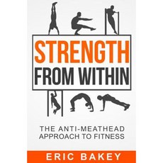 Strength from Within: The Anti-Meathead Approach to Fitness Paperback, Lifestyle Entrepreneurs Press
