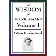 The Wisdom of Kierkegaard Vol. I: Fear and Trembling Purity of Heart Is to Will One Thing Sickness Unto Death Hardcover, A & D Publishing