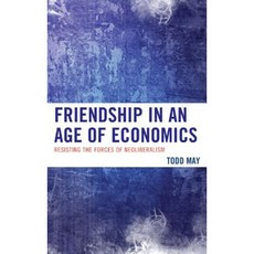 Friendship in an Age of Economics: Resisting the Forces of Neoliberalism Hardcover, Lexington Books