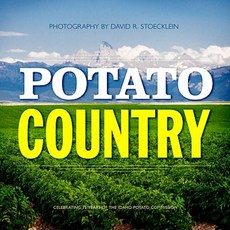 Potato Country: Celebrating 75 Years of the Idaho Potato Commission Hardcover, Stoecklein Publishing
