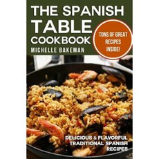 The Spanish Table Cookbook: Delicious & Flavorful Traditional Spanish Recipes Paperback, Createspace