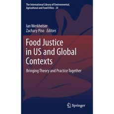Food Justice in Us and Global Contexts: Bringing Theory and Practice Together Hardcover, Springer