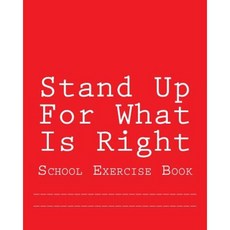 Stand Up for What Is Right: School Exercise Book Paperback, Createspace Independent Publishing Platform