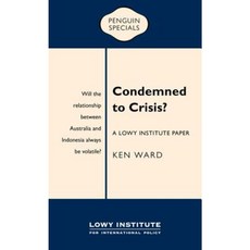 Condemned to Crisis: A Lowy Institute Paper: Penguin Special Paperback, Penguin Random House Australia