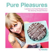 Pure Pleasures: Luscious Live Food Recipes from the Glowing Temple Kitchen Paperback, Createspace Independent Publishing Platform