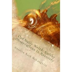 Our Daily Weird: Quirky Observations in Recovery Paperback, Createspace Independent Publishing Platform