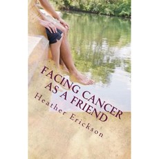 Facing Cancer as a Friend: How to Support Someone Who Has Cancer Paperback, Createspace Independent Publishing Platform