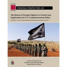 The Return of Foreign Fighters to Central Asia: Implications for U.S. Counterte Paperback, Createspace Independent Publishing Platform