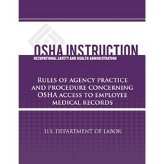 OSHA Instruction: Rules of Agency Practice and Procedure Concerning OSHA Access to Employee Medical Records Paperback, Createspace