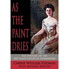 As the Paint Dries: The History of the Art Association of Harrisburg Hardcover, Sunbury Press, Inc.