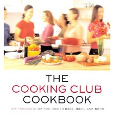 The Cooking Club Cookbook: Six Friends Show You How to Bake Broil and Bond Paperback, Villard Books