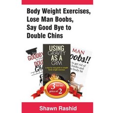 Body Weight Exercises Lose Man Boobs Say Good Bye to Double Chins Paperback, Createspace Independent Publishing Platform