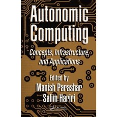 Autonomic Computing: Concepts Infrastructure and Applications Hardcover, CRC Press