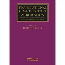 Transnational Construction Arbitration: Key Themes in the Resolution of Construction Disputes Hardcover, Informa Law from Routledge