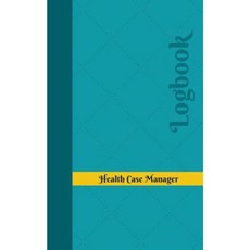 Health Case Manager Log: Logbook Journal - 102 Pages 5 X 8 Inches Paperback, Createspace Independent Publishing Platform
