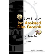 Low Energy Ion Assisted Film Growth Hardcover, World Scientific Publishing Company