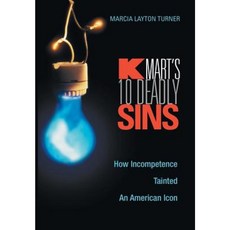 Kmart's Ten Deadly Sins: How Incompetence Tainted an American Icon Hardcover, Wiley