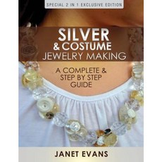 Silver & Costume Jewelry Making: A Complete & Step by Step Guide: (Special 2 in 1 Exclusive Edition) Paperback, Speedy Publishing LLC