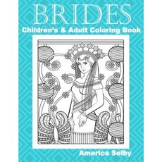 Brides Children's and Adult Coloring Book: Children's and Adult Coloring Book Paperback, Createspace Independent Publishing Platform