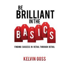 Be Brilliant in the Basics: Finding Success in Retail Through Detail Paperback, Brown Books
