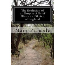 The Evolution of an Empire a Brief Historical Sketch of England Paperback, Createspace Independent Publishing Platform