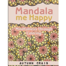Mandala Me Happy: Mindfulness Through Coloring Paperback, Createspace Independent Publishing Platform