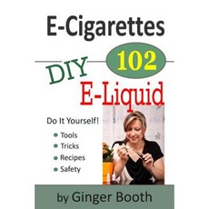 E-Cigarettes 102: DIY E-Liquid Paperback, Createspace