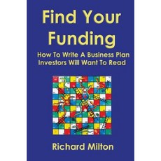 Find Your Funding (Us Edition): How to Write a Business Plan Investors Will Want to Read Paperback, Createspace Independent Publishing Platform