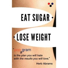 Eat Sugar Lose Weight: Popagram Is the Plan You Will Hate with the Results You Will Love. Paperback, Transparent Methods, Inc.