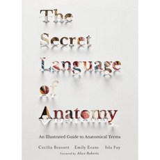 The Secret Language of Anatomy: An Illustrated Guide to Anatomical Terms Hardcover, North Atlantic Books