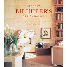 Jeffrey Bilhuber's Design Basics: Expert Solutions for Designing the House of Your Dreams Hardcover, Rizzoli International Publications