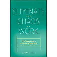 Eliminate the Chaos at Work: 25 Techniques to Increase Productivity Hardcover, Wiley