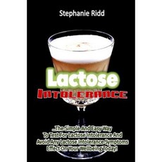 Lactose Intolerance: The Simple and Easy Way to Test for Lactose Intolerance and Paperback, Createspace Independent Publishing Platform