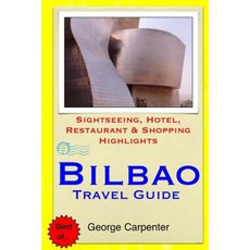Bilbao Travel Guide: Sightseeing Hotel Restaurant & Shopping Highlights Paperback, Createspace Independent Publishing Platform