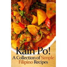 Kain Po! a Collection of Simple Filipino Recipes Paperback, Createspace Independent Publishing Platform