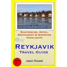 Reykjavik Travel Guide: Sightseeing Hotel Restaurant & Shopping Highlights Paperback, Createspace
