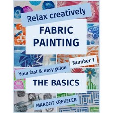 Relax Creatively: Fabric Painting: The Basics Paperback, Margot Krekeler-Obertopp, Your Colourful Mind