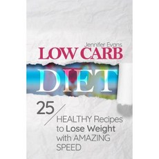 Low Carb Diet: 25 Healthy Recipes to Lose Weight with Amazing Speed Paperback, Createspace Independent Publishing Platform