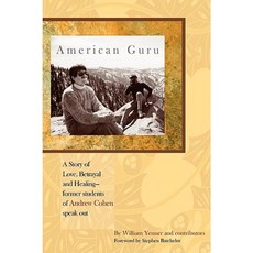 American Guru: A Story of Love Betrayal and Healing-Former Students of Andrew Cohen Speak Out Paperback, Epigraph Publishing