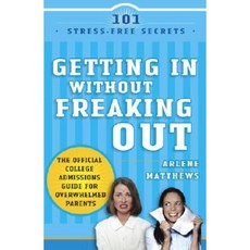 Getting in Without Freaking Out: The Official College Admissions Guide for Overwhelmed Parents Paperback, Three Rivers Press (CA)